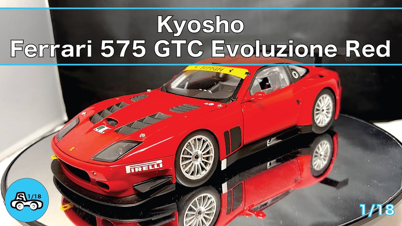 Kyosho Ferrari 575 GTC ​Evoluzione Red 1/18 - YouTube