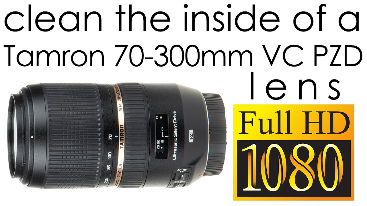 Tamron 70-300mm f/4-5.6 SP Di VC USD A005 clean the lens inside