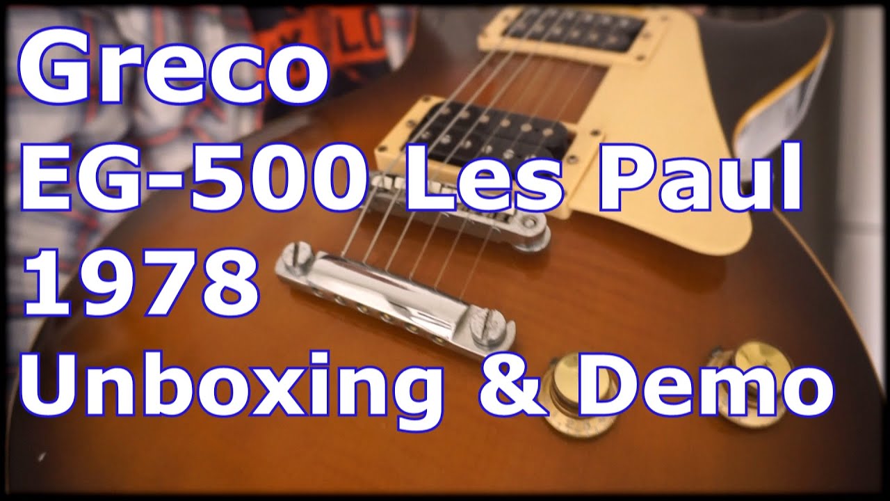 Greco EG-500 Les Paul 1978 - Unboxing & Demo - YouTube