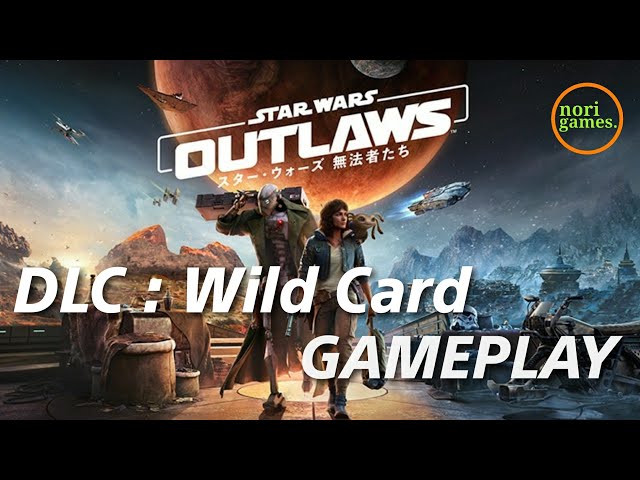 StarWars Outlaws】#1 DLC「Wild Card」！銀河系成り上がりオープン
