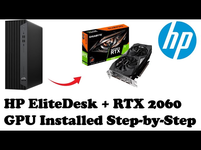 HP EliteDesk 800 Tower PC - Install NVIDIA GeForce RTX 2060 GPU