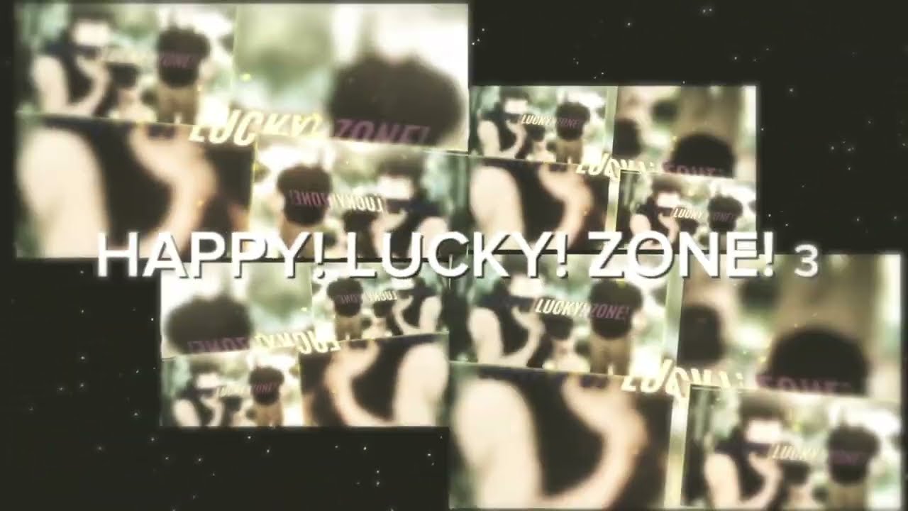 HAPPY! LUCKY! ZONE!³ - YouTube