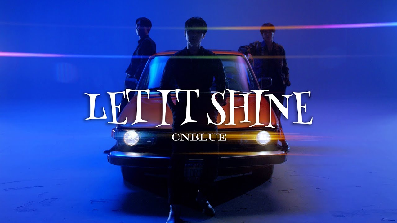 CNBLUE - LET IT SHINE【Official Music Video】 - YouTube